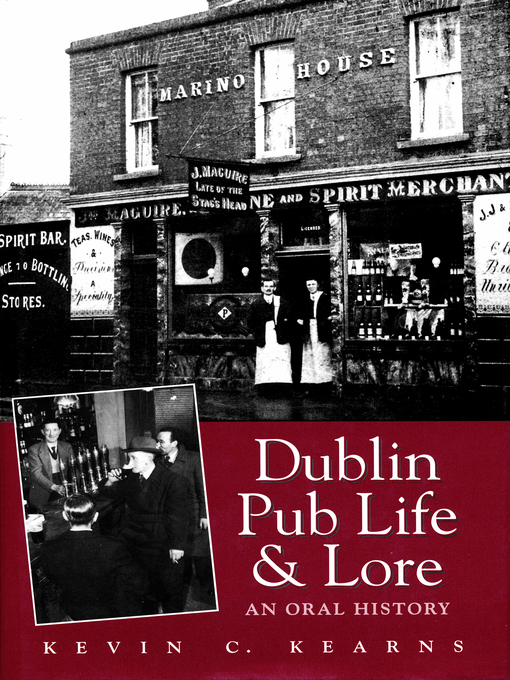 Title details for Dublin Pub Life and Lore – an Oral History of Dublin's Traditional Irish Pubs by Kevin C. Kearns - Available